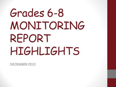 Grades 6-8 MONITORING REPORT HIGHLIGHTS DECEMBER 2013.