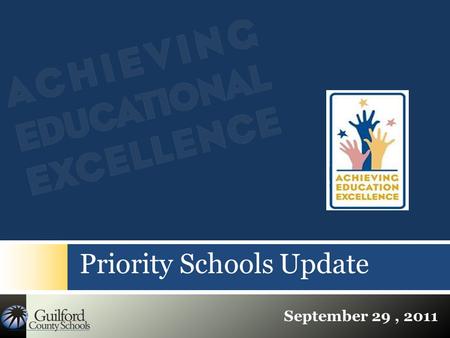 Priority Schools Update September 29, 2011.  Number of Low Performing School decreased from 10 in 2009-10 to 1 in 2010-11 and 0 in 2011-2012  Number.