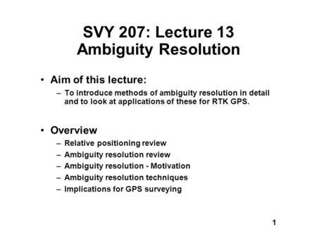 SVY 207: Lecture 13 Ambiguity Resolution