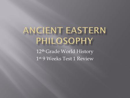 12 th Grade World History 1 st 9 Weeks Test 1 Review.