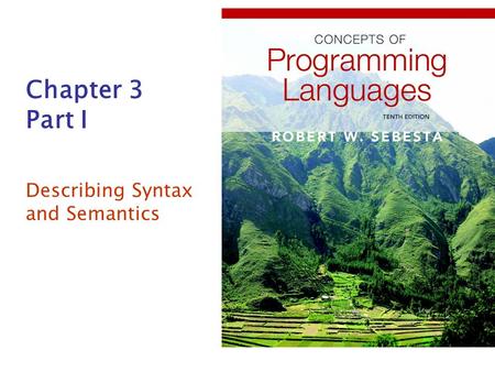 Chapter 3 Part I Describing Syntax and Semantics.