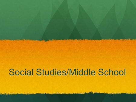 Social Studies/Middle School. Why Social Studies? Although civic competence tends to be the ultimate goal of an entire school curriculum, it is more central.