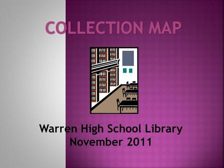 Warren High School Library November 2011. Exemplary Superior Very well developed. Collections such as short stories and scripts/ plays have been expanded.