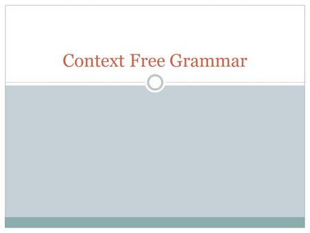 Context Free Grammar. Introduction Why do we want to learn about Context Free Grammars?  Used in many parsers in compilers  Yet another compiler-compiler,