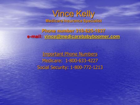 Vince Kelly Medicare Insurance Specialist Phone number 310-625-1837    Important Phone Numbers.