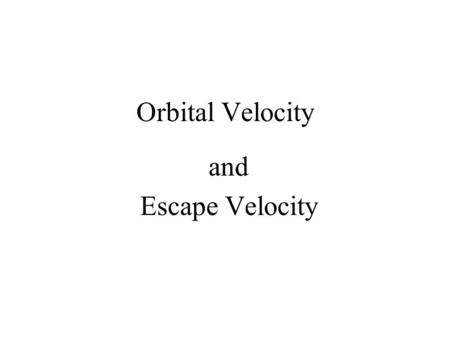 Orbital Velocity and Escape Velocity. Orbital Velocity Orbital Velocity is the tangential speed a satellite needs to stay in orbit. It depends on the.