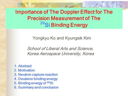 Importance of The Doppler Effect for The Precision Measurement of The 29 Si Binding Energy Yongkyu Ko and Kyungsik Kim School of Liberal Arts and Science,
