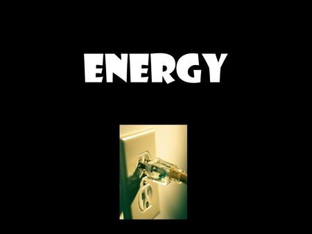 ENERGY. What is Energy? The ability to do work or cause change It occurs in different forms: –Electrical, chemical, light, mechanical Energy comes in.