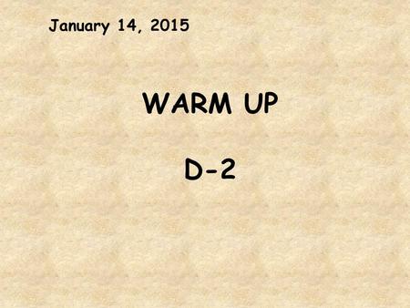 January 14, 2015 WARM UP D-2.