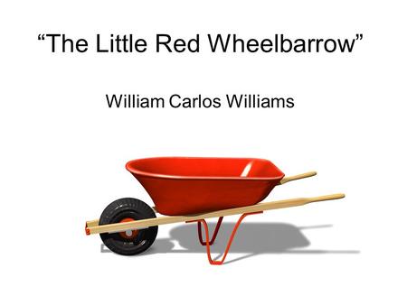 “The Little Red Wheelbarrow”