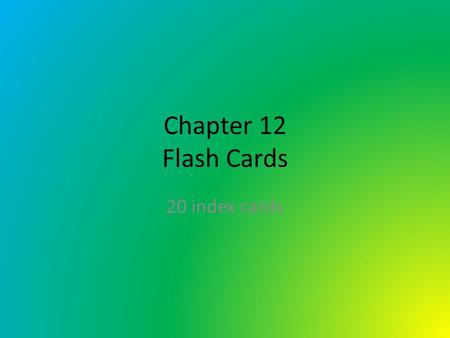 Chapter 12 Flash Cards 20 index cards. Work When force is exerted on an object causing it to move in the same direction Work = F x D Joule (J) = Nm.