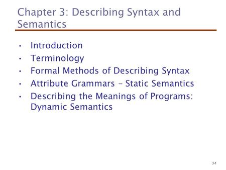 3-1 Chapter 3: Describing Syntax and Semantics Introduction Terminology Formal Methods of Describing Syntax Attribute Grammars – Static Semantics Describing.