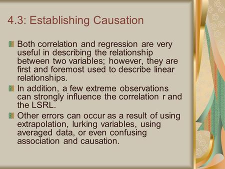 4.3: Establishing Causation Both correlation and regression are very useful in describing the relationship between two variables; however, they are first.
