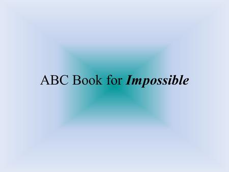 ABC Book for Impossible. A is for Ability Lucy has the ability to complete the tasks and look forward because of her support system, Zach and family.