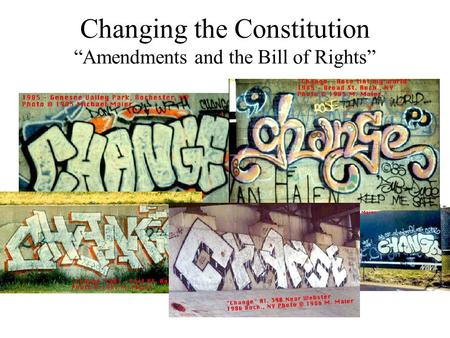 Changing the Constitution “Amendments and the Bill of Rights”