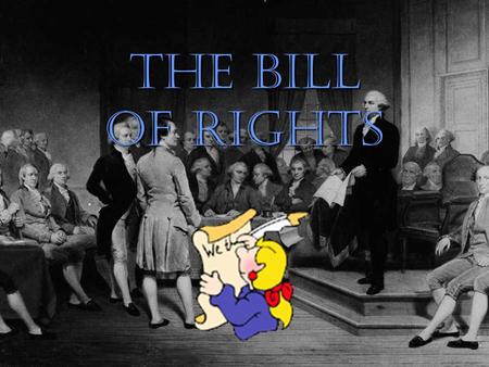 THE BILL OF RIGHTS Learning Goals: S3C4-PO1: Analyze basic individual rights and freedoms guaranteed by Amendments and laws.