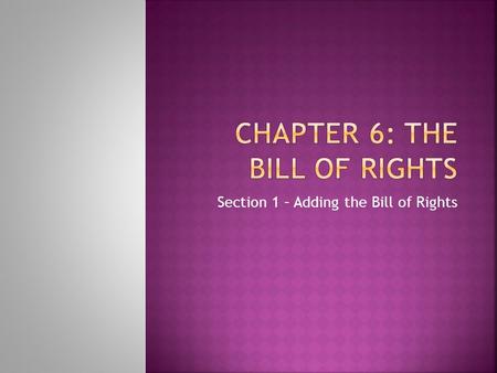 Section 1 – Adding the Bill of Rights.  Why do we need a Bill of Rights?   Anti-federalists  The first changes to the Constitution were made through.