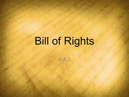 Bill of Rights 4-4.3. Remember These Words? We hold these truths to be self-evident that all men are created equal, that they are endowed by their creator.