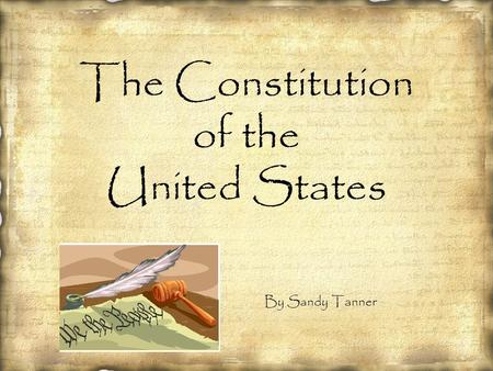 The Constitution of the United States By Sandy Tanner.