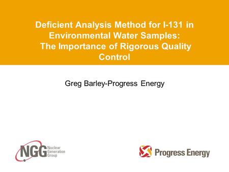 Deficient Analysis Method for I-131 in Environmental Water Samples: The Importance of Rigorous Quality Control Greg Barley-Progress Energy.