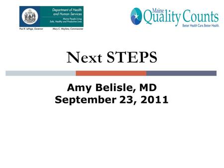 Amy Belisle, MD September 23, 2011. Next STEPS  Work on First PDSA cycle  Submit data and PDSA cycle info by 10/15  Coaching call Thursday, 10/25 from.