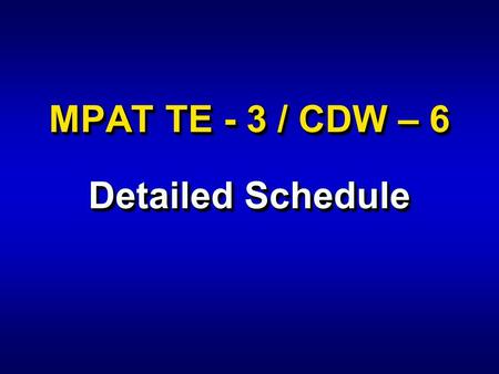 MPAT TE - 3 / CDW – 6 Detailed Schedule. 0800 - 0830 Introduction to Odyssey-Mr. Lewis 0830 - 0930 Forming the MNF / CTF- CDR Wohlschlegel 0930 - 1000.