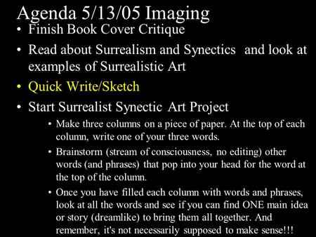 Agenda 5/13/05 Imaging Finish Book Cover Critique Read about Surrealism and Synectics and look at examples of Surrealistic Art Quick Write/Sketch Start.