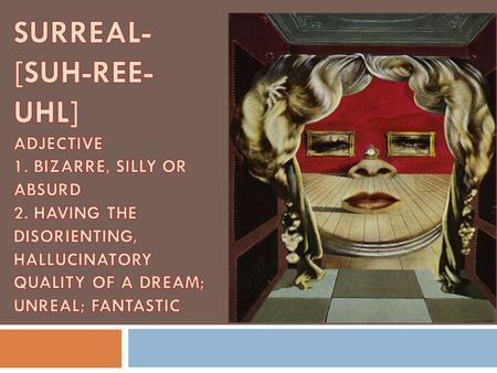 What is Surrealism?  surrealists were a group of artists and writers who got together in Paris in the early 1920’s  Started with group automatic writing.