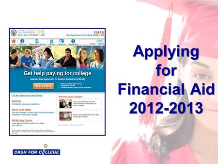 Applying for Financial Aid 2012-2013. 2 Cash for College $1,000 Scholarship Evaluation Complete and turn in the Student Evaluation BEFORE you leave! Location.