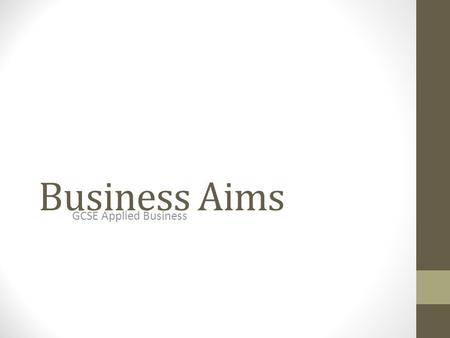 Business Aims GCSE Applied Business. Mission Statement A mission statement summarises the overall tone and the ethos of a organization of a company. The.