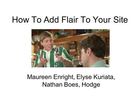 How To Add Flair To Your Site Maureen Enright, Elyse Kuriata, Nathan Boes, Hodge.