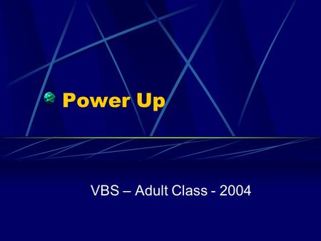 Power Up VBS – Adult Class - 2004. Introduction We will not study the lessons the children are learning today I want to focus on the theme – “POWER UP”