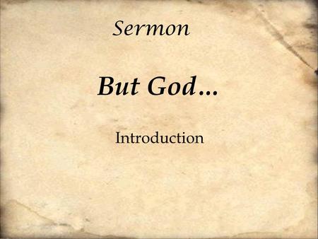 Sermon But God… Introduction. [1] And you were dead in the trespasses and sins [2] in which you once walked, following the course of this world, following.
