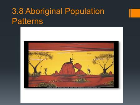 3.8 Aboriginal Population Patterns. Way of Life  Aboriginal peoples across Canada had very different ways of life  Their Beliefs and languages depended.