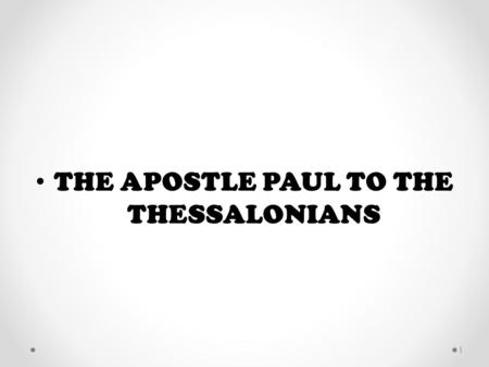 THE APOSTLE PAUL TO THE THESSALONIANS 1. NIGHT PEOPLE/DAY PEOPLE..... WHICH ARE YOU? 2.