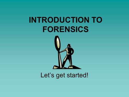 INTRODUCTION TO FORENSICS Let’s get started!. What is forensics? The application of science to law.