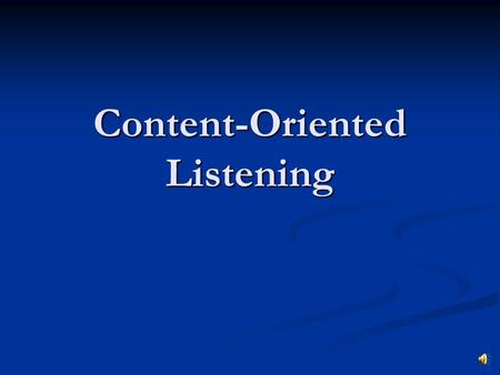 Content-Oriented Listening Types of Listening Styles People-Oriented People-Oriented Action-Oriented Action-Oriented Content-Oriented Content-Oriented.