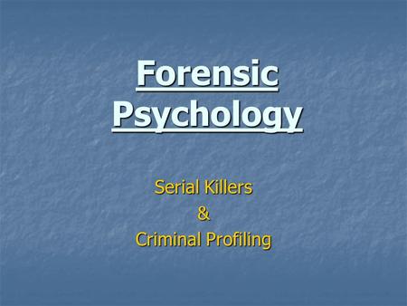 Forensic Psychology Serial Killers & Criminal Profiling.