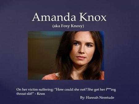 Amanda Knox (aka Foxy Knoxy)