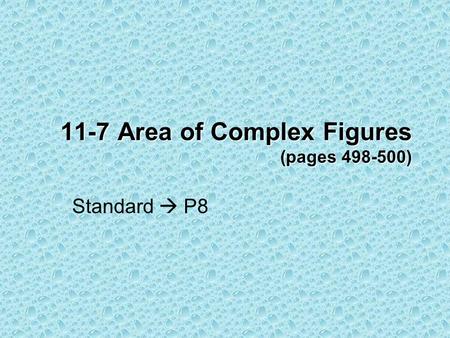 11-7 Area of Complex Figures (pages 498-500) Standard  P8.