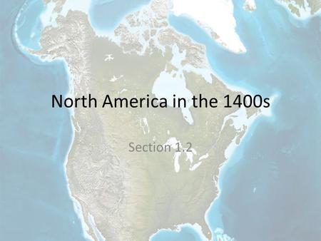North America in the 1400s Section 1.2. Main Idea A variety of complex societies existed in different regions of North America before European explorers.