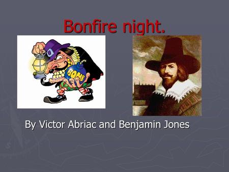 Bonfire night. By Victor Abriac and Benjamin Jones.