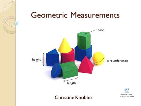 Geometric Measurements Christine Knobbe base circumference length height.