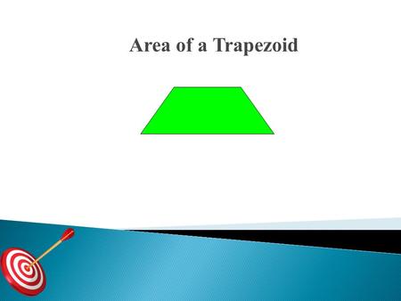 Area of a Trapezoid. Find the area of each figure. 1. 2. Find each missing measure. 3. Area = 100 in 2 4. Area = 25.2 cm 2 x 10.5 h 2.3 ft 2 10.