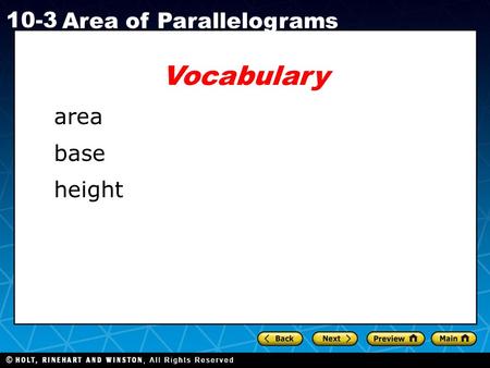 Holt CA Course 1 10-3 Area of Parallelograms Vocabulary area base height.