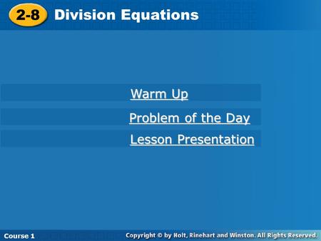 2-8 Division Equations Course 1 2-8 Division Equations Course 1 Warm Up Warm Up Lesson Presentation Lesson Presentation Problem of the Day Problem of the.