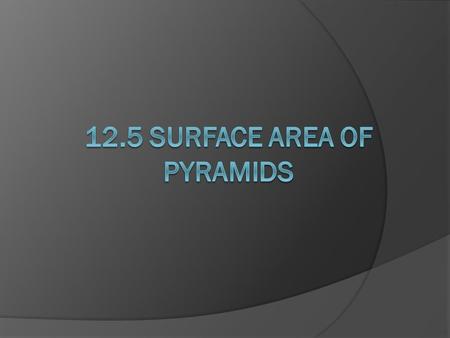 Find lateral areas of regular pyramids. Find surface areas of regular pyramids.