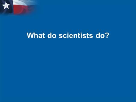 What do scientists do?. Learning Objectives  I will know how to ask questions and make hypotheses for scientific investigations.  I will know how to.
