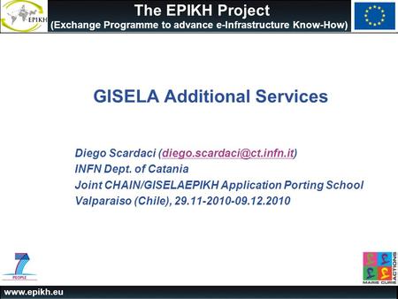 The EPIKH Project (Exchange Programme to advance e-Infrastructure Know-How) GISELA Additional Services Diego Scardaci
