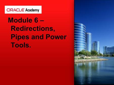 Module 6 – Redirections, Pipes and Power Tools.. STDin 0 STDout 1 STDerr 2 Redirections.